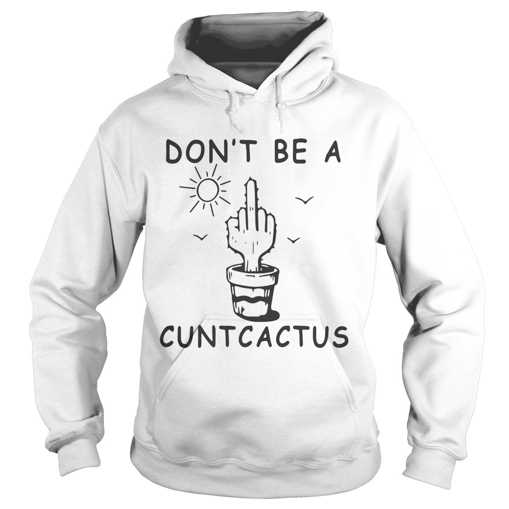 Cactus fucking dont be a cuntcactus Hoodie