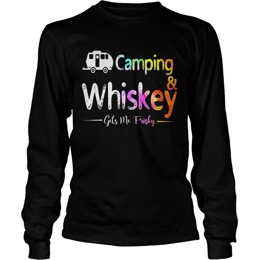 Camping And Whiskey Gets Me Frisky Shirt LongSleeve