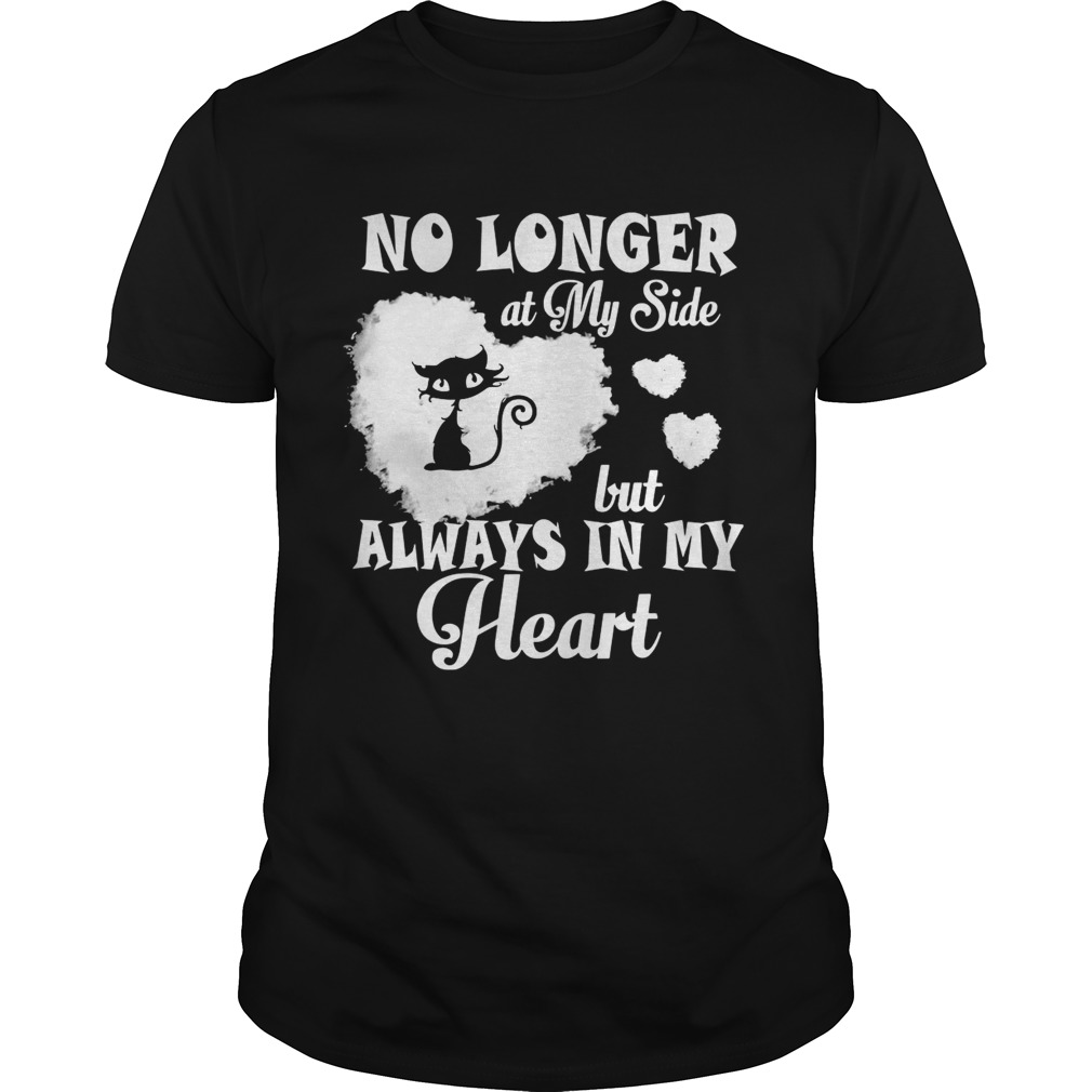 Cat no longer at my side but always in my heart shirt