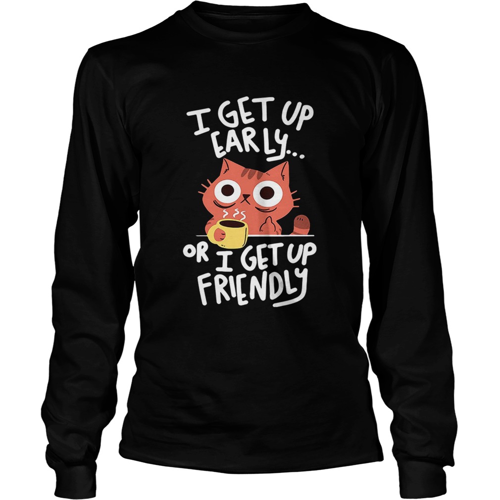 CatI get up early or I get up friendly LongSleeve