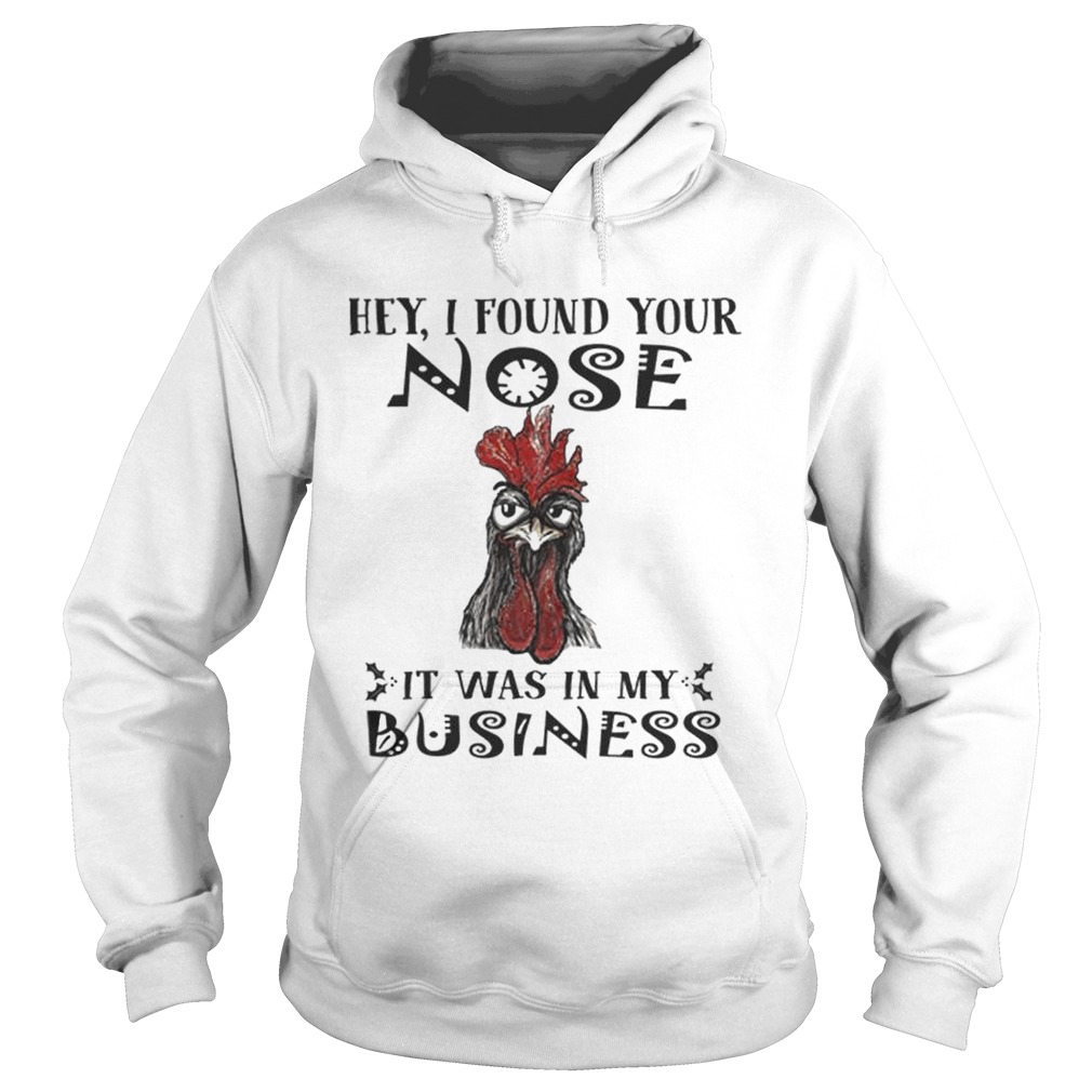 Chicken Hei Hei Hey i found your nose it was in my business Hoodie