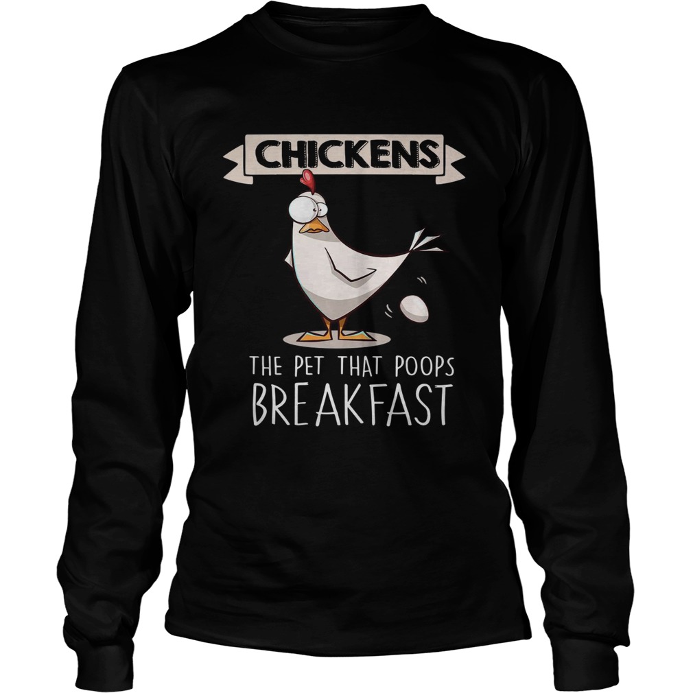 Chickens the pet that poops breakfast LongSleeve