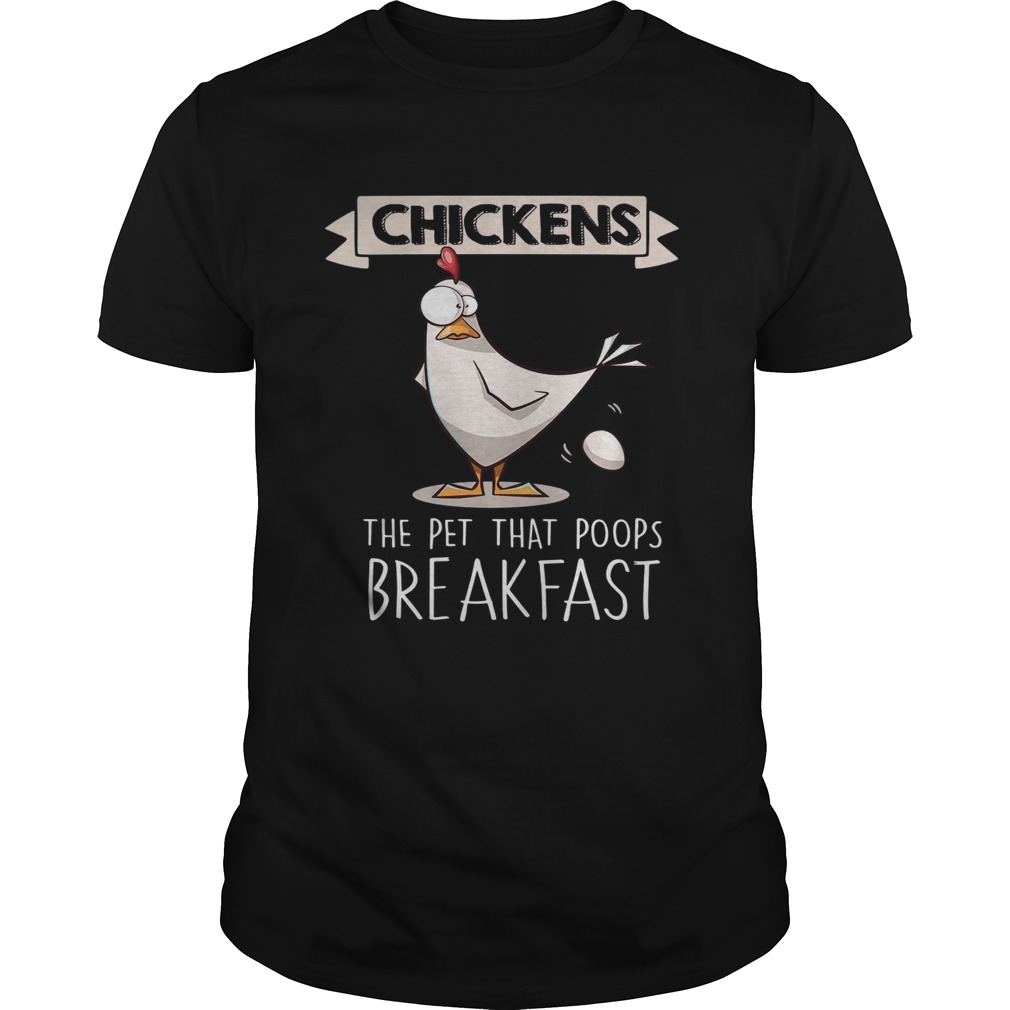 Chickens the pet that poops breakfast shirt