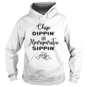 Chip dippin and Margarita sippin Hoodie