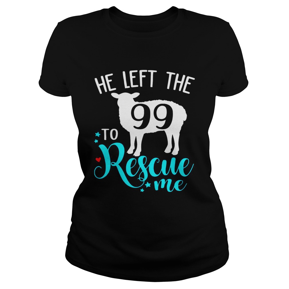 Christian Jesus He Left The 99 To Rescue Me From Matthew TShirt Classic Ladies