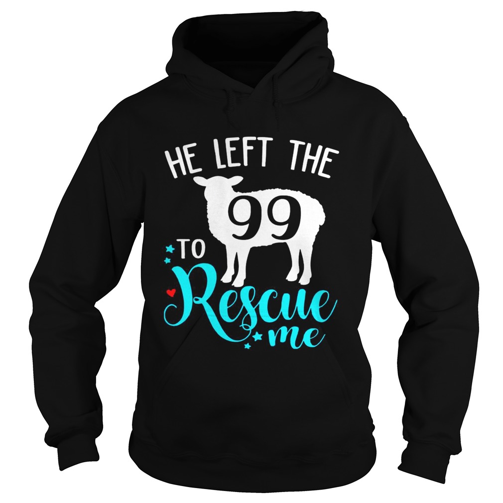 Christian Jesus He Left The 99 To Rescue Me From Matthew TShirt Hoodie
