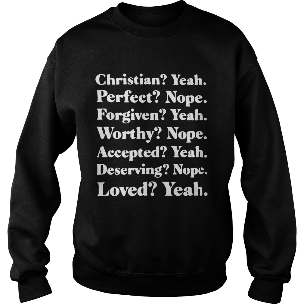Christian yeah perfect nope forgiven yeah worthy nope Sweatshirt