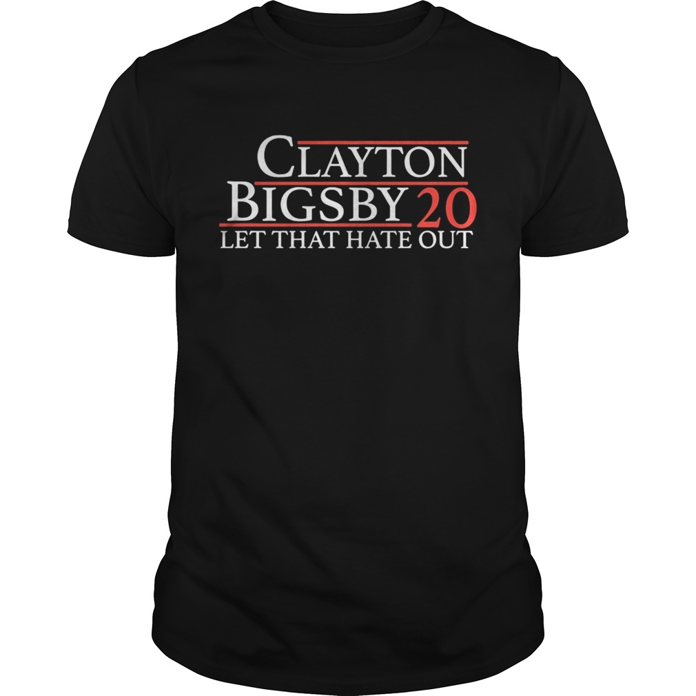 Clayton Bigsby 20 Let that hate out shirt