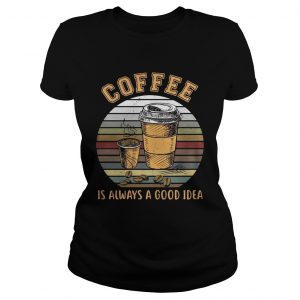 Coffee is always a good idea sunset Ladies Tee