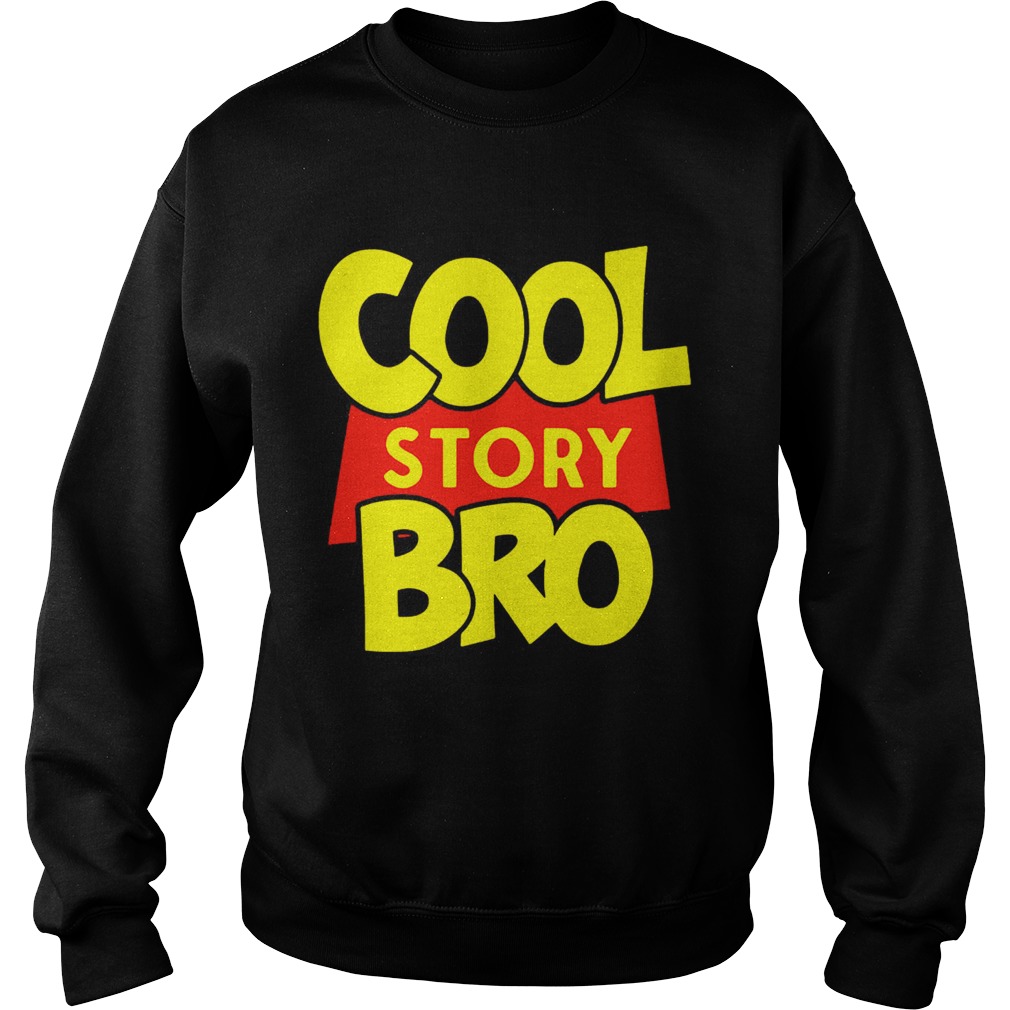 Cool Story Bro TShirt Sweatshirt