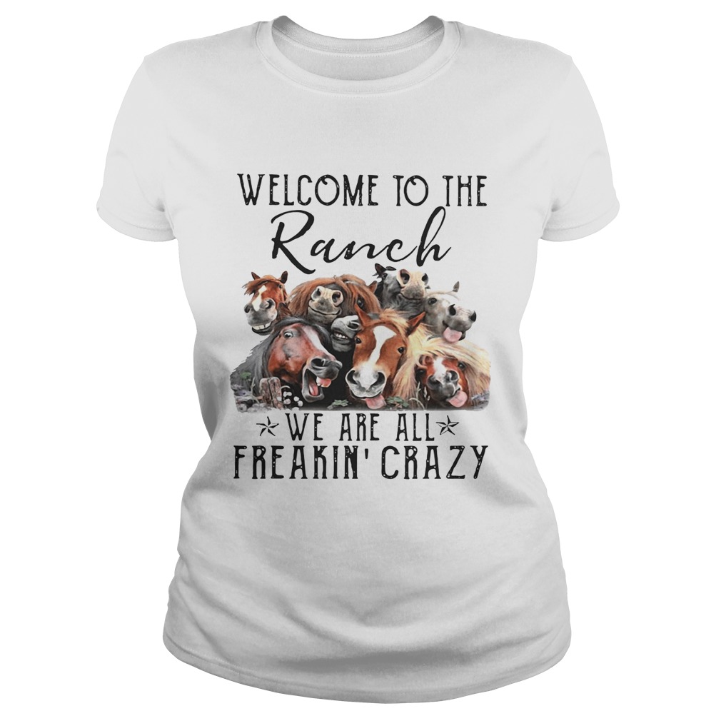 Cow Welcome to the Ranch we are all freakin crazy Classic Ladies
