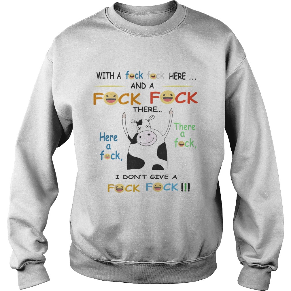Cow with a fuck here and a fuck there I dont give a fuck Sweatshirt