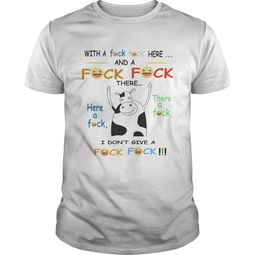 Cow with a fuck here and a fuck there I dont give a fuck shirt