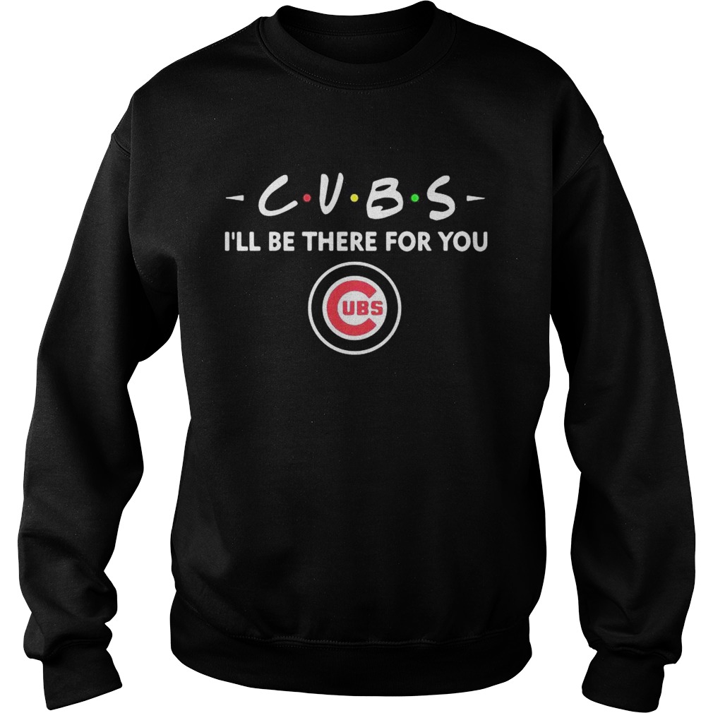 Cubs Ill be there for you UBS Sweatshirt