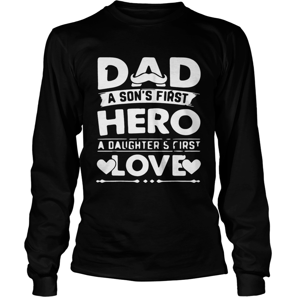 Dad A Sons Hero Daughters First Love Shirts LongSleeve