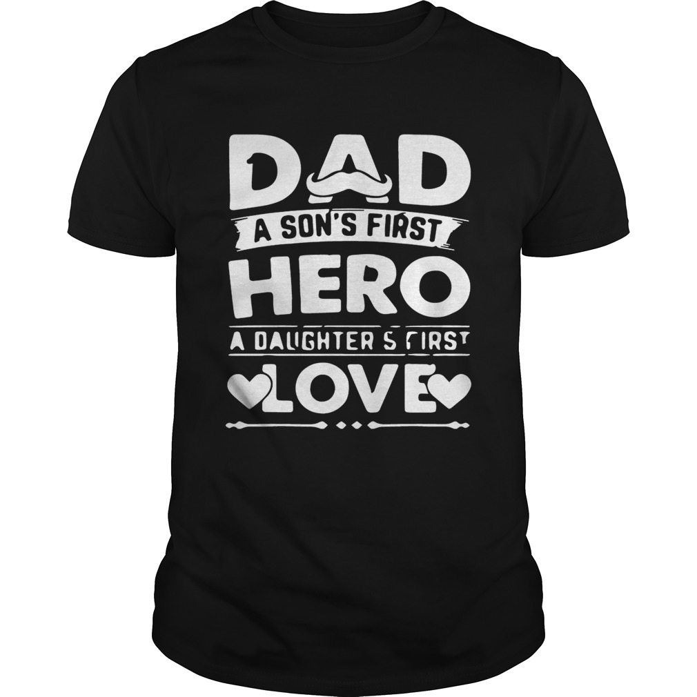 Dad A Sons Hero Daughters First Love Shirts