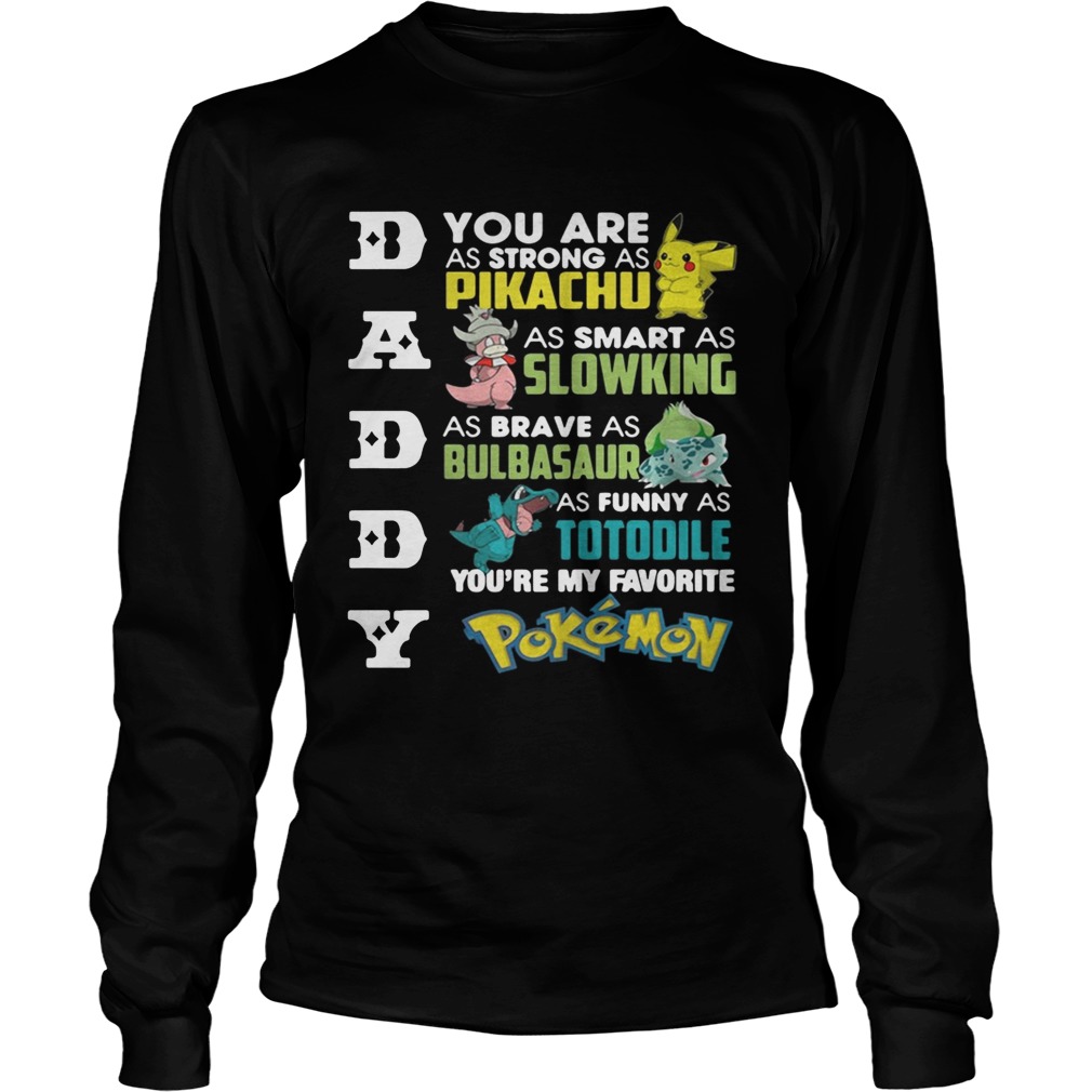 Daddy youre my favorite Pokemon you are as strong as Pikachu LongSleeve