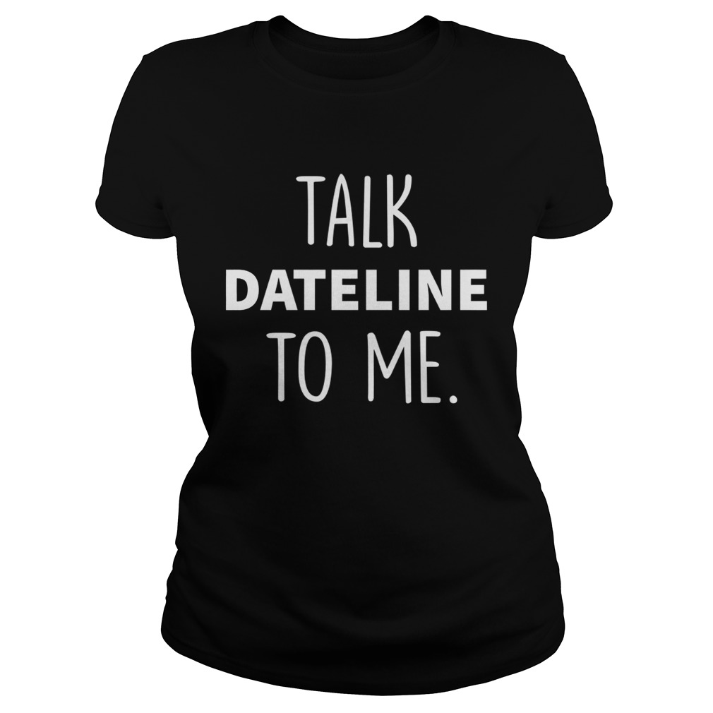 Dateline NBC talk dateline to me Classic Ladies