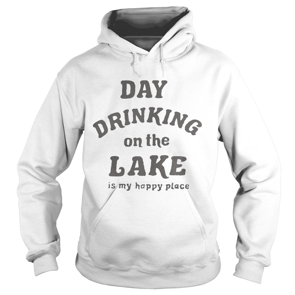 Day drinking on the lake is my happy place Hoodie