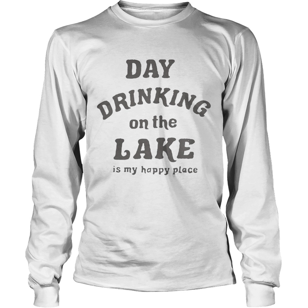 Day drinking on the lake is my happy place LongSleeve
