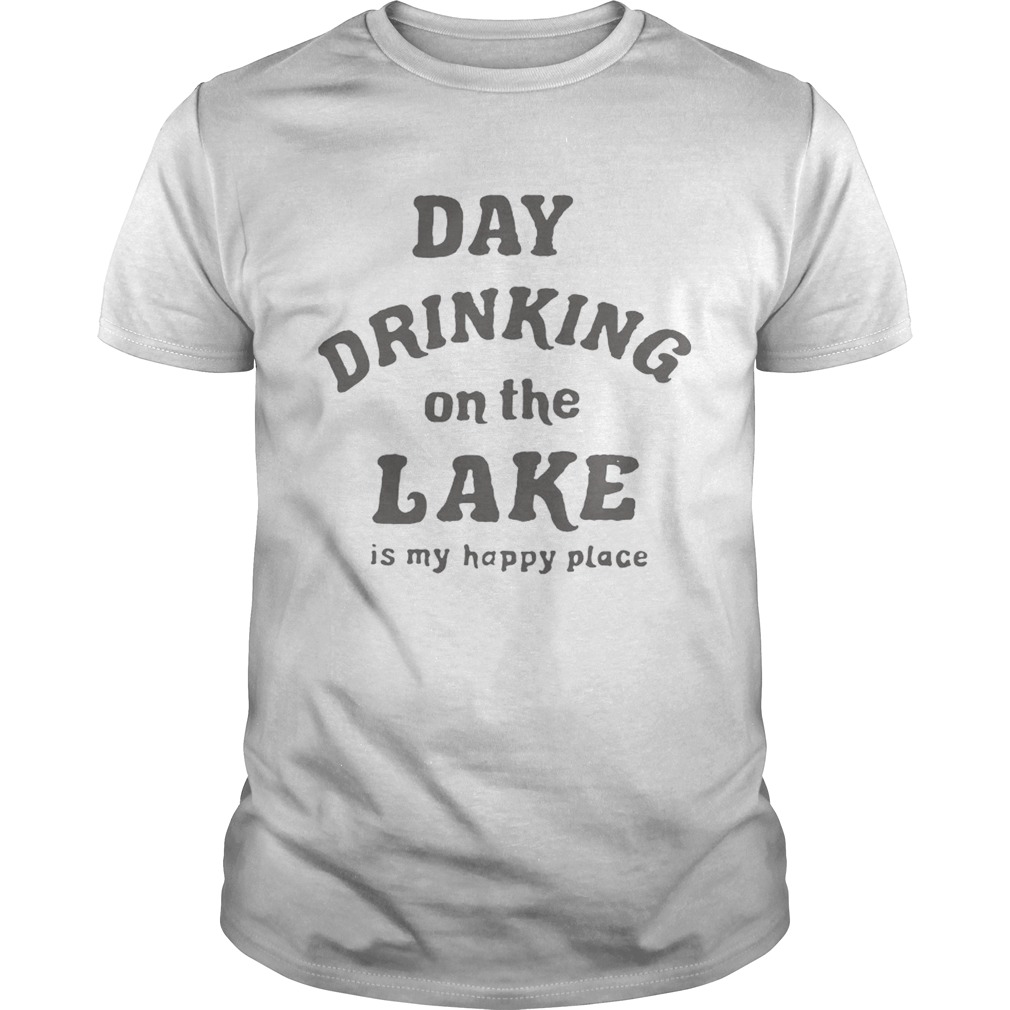 Day drinking on the lake is my happy place shirt