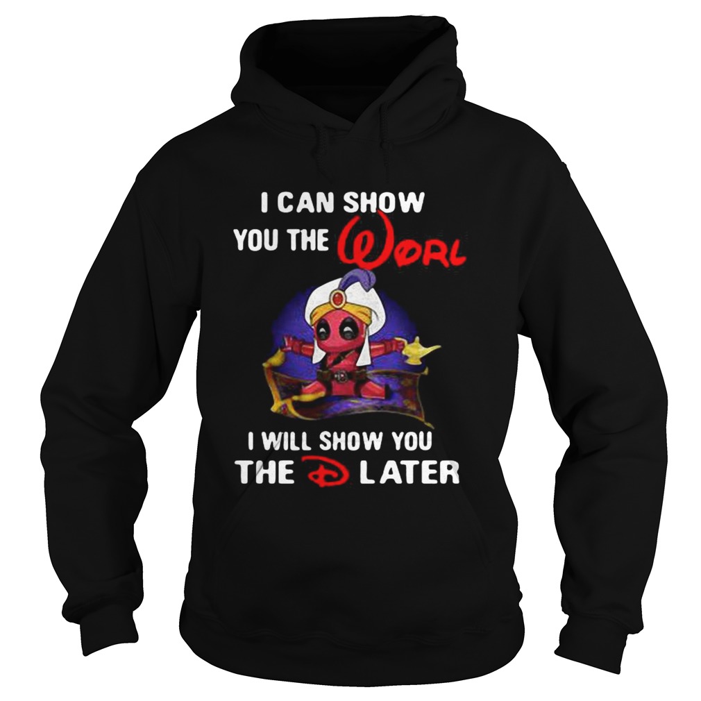 Deadpool I can show you the worl I will show you the D later Hoodie