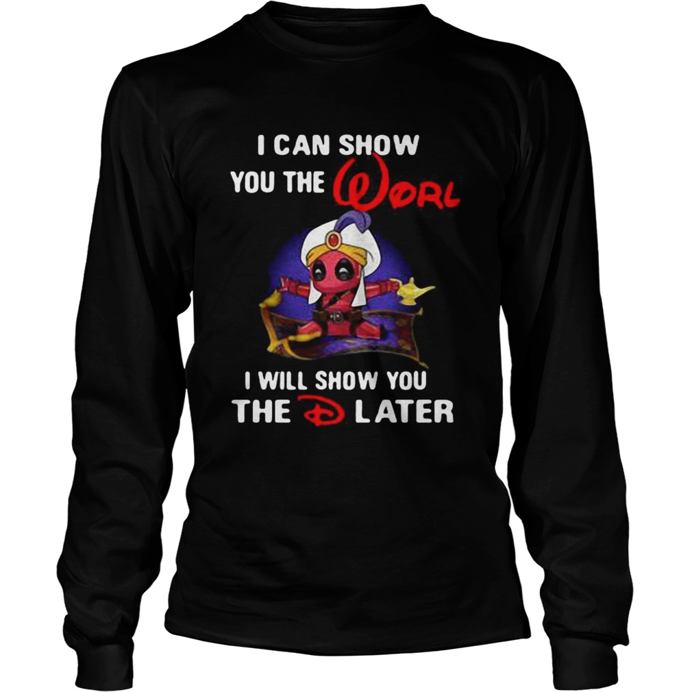 Deadpool I can show you the worl I will show you the D later LongSleeve
