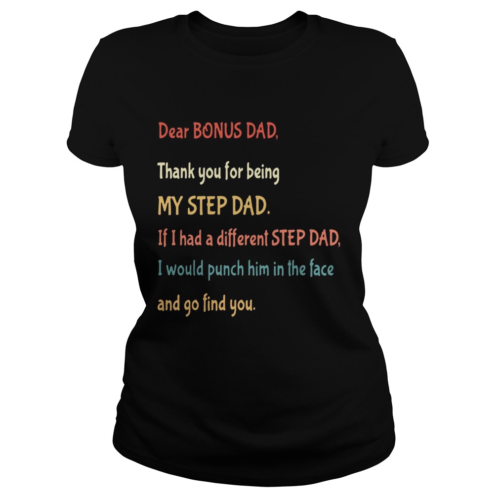 Dear bonus Dad thank you for being my step dad if I had a different step dad and hoodie TShi Classic Ladies