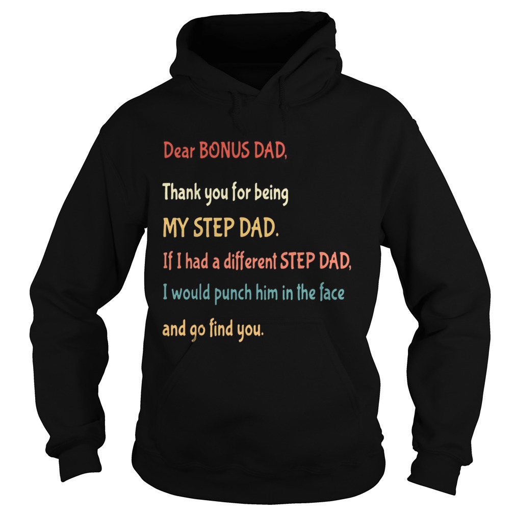 Dear bonus Dad thank you for being my step dad if I had a different step dad and hoodie TShi Hoodie