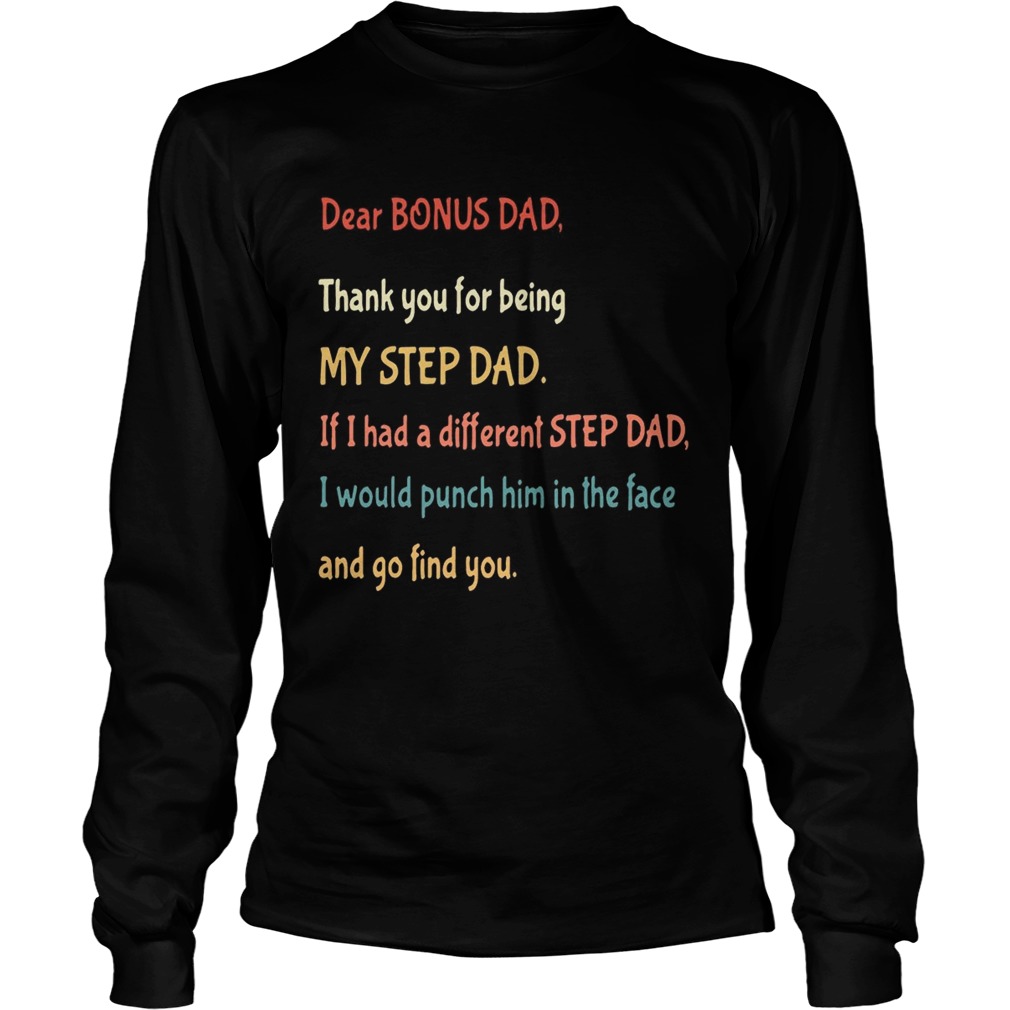 Dear bonus Dad thank you for being my step dad if I had a different step dad and hoodie TShi LongSleeve
