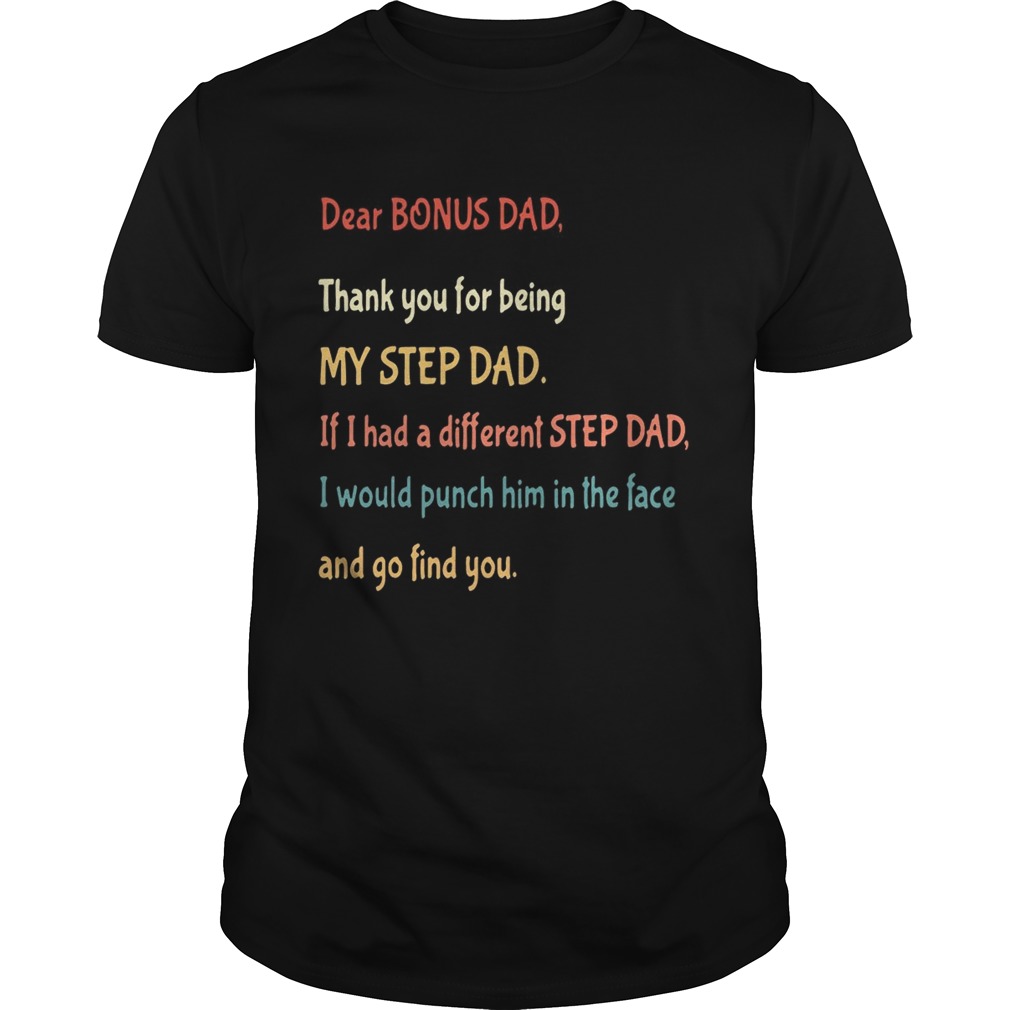 Dear bonus Dad thank you for being my step dad if I had a different step dad shirt and hoodie TShi