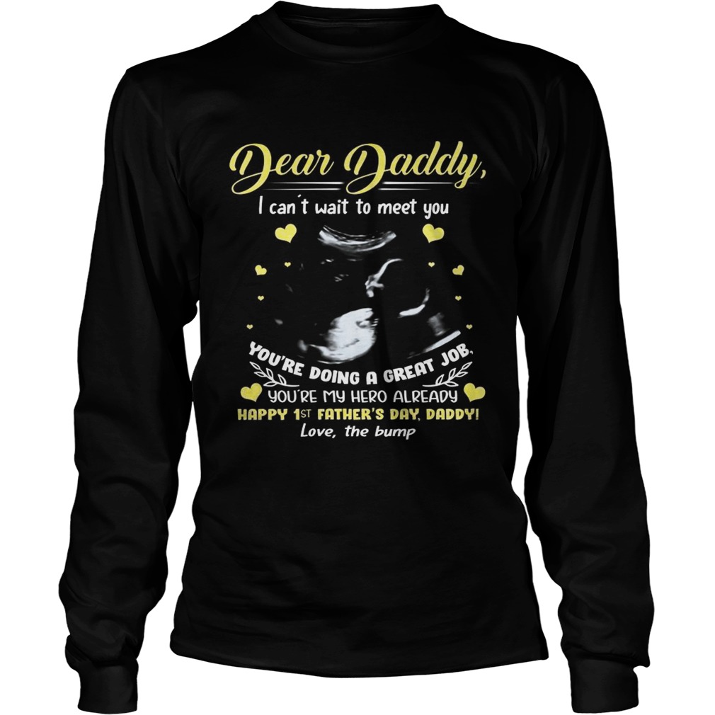 Dear daddy I cant wait to meet you youre doing a great job LongSleeve