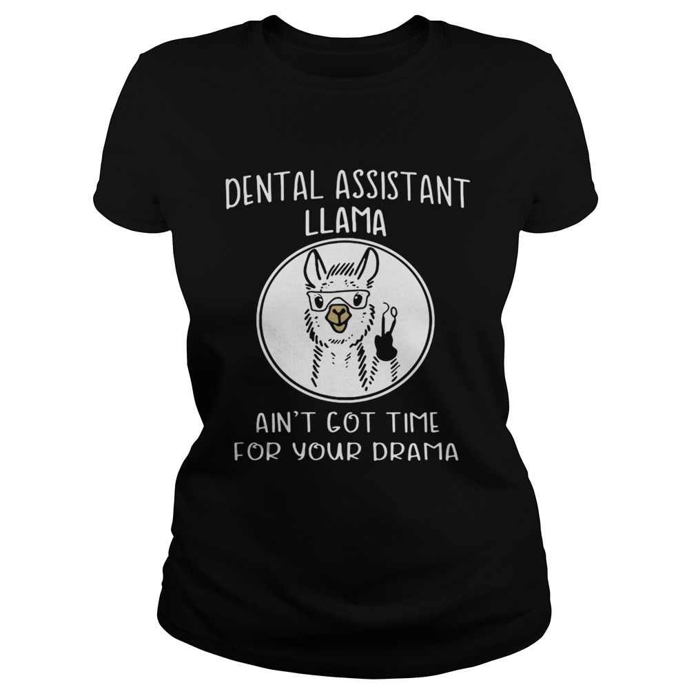 Dental assistant llama aint got time for your drama Classic Ladies