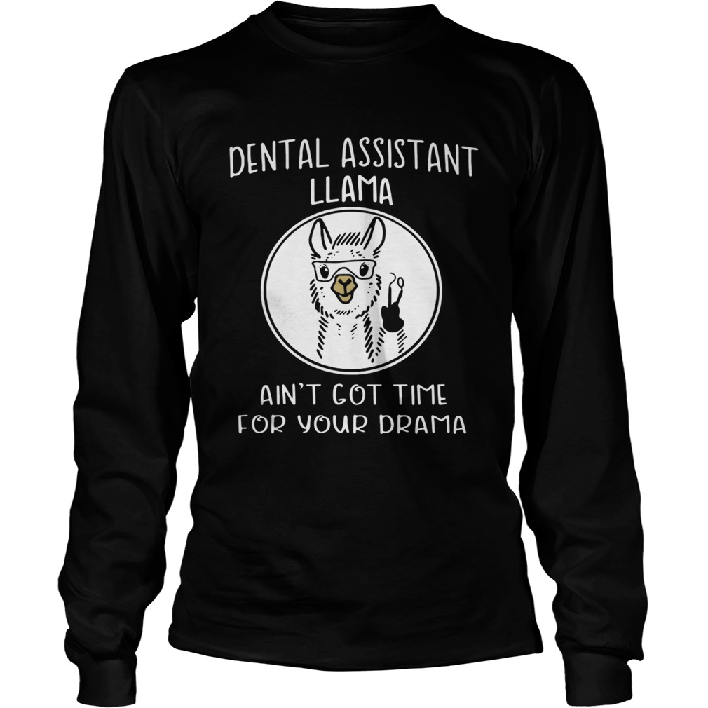Dental assistant llama aint got time for your drama LongSleeve