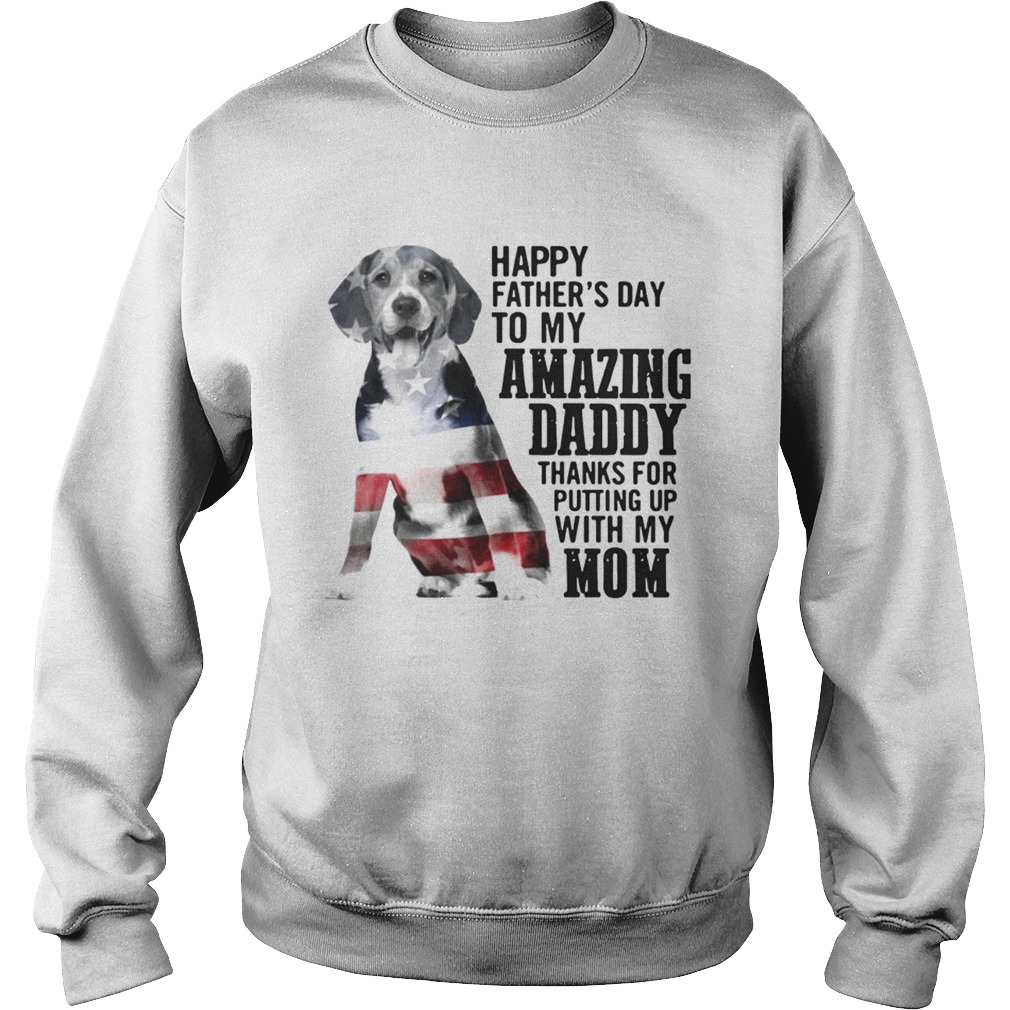 Dog America flag Happy fathers day to amazing daddy thanks for putting up with my mom Sweatshirt