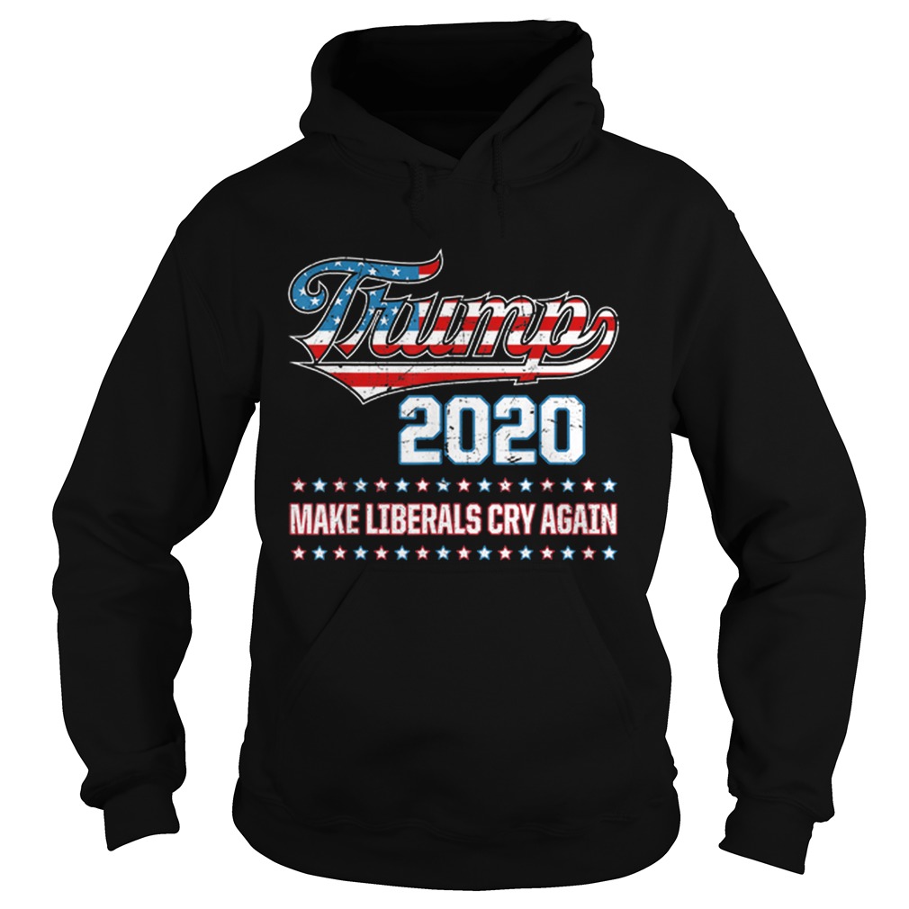 Donald Trump Election 2020 Make Liberals Cry Again GOP Hoodie