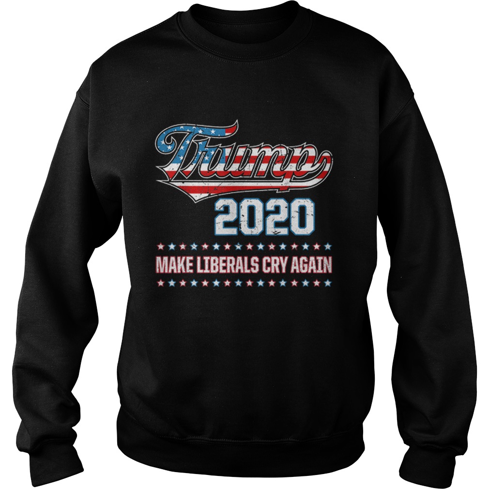 Donald Trump Election 2020 Make Liberals Cry Again GOP Sweatshirt