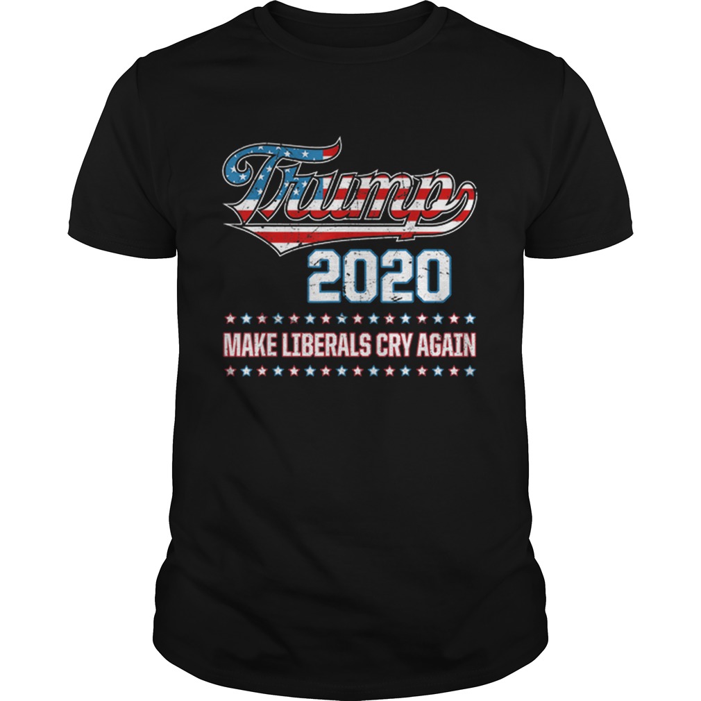 Donald Trump Election 2020 Make Liberals Cry Again GOP shirt