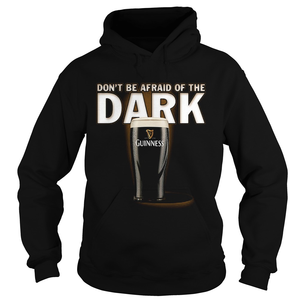 Dont be afraid ofthe dark Guinness Hoodie