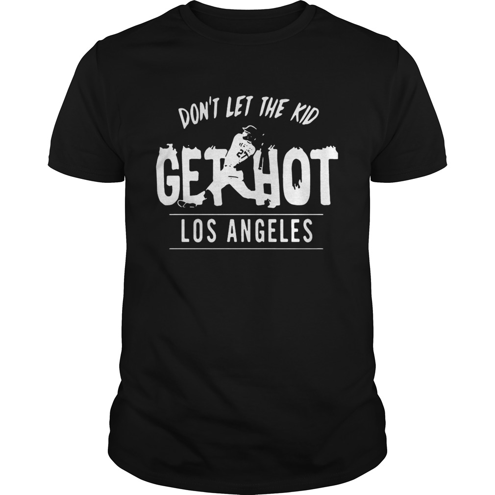 Dont let the kid get hot Alex Verdugo Los Angeles shirt