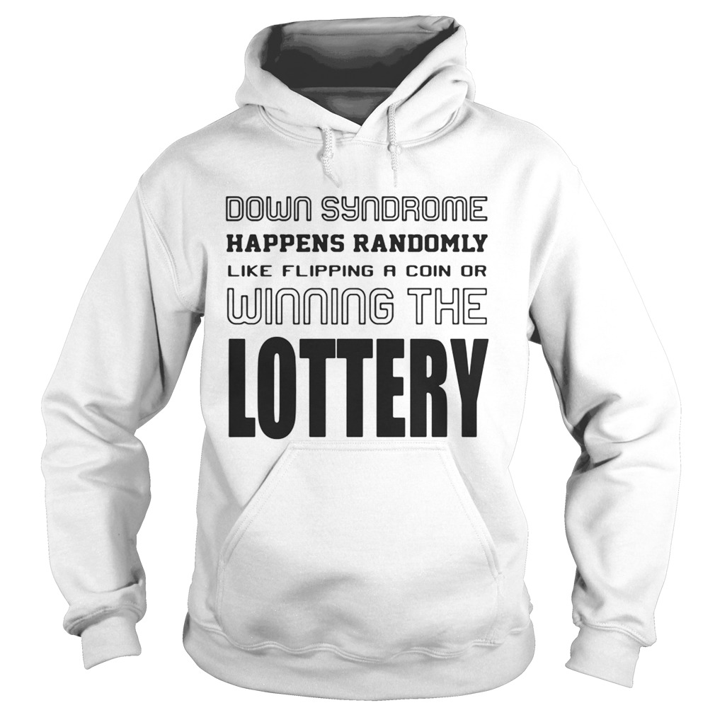 Down syndrome happens randomly like flipping a coin of winning the lottery Hoodie