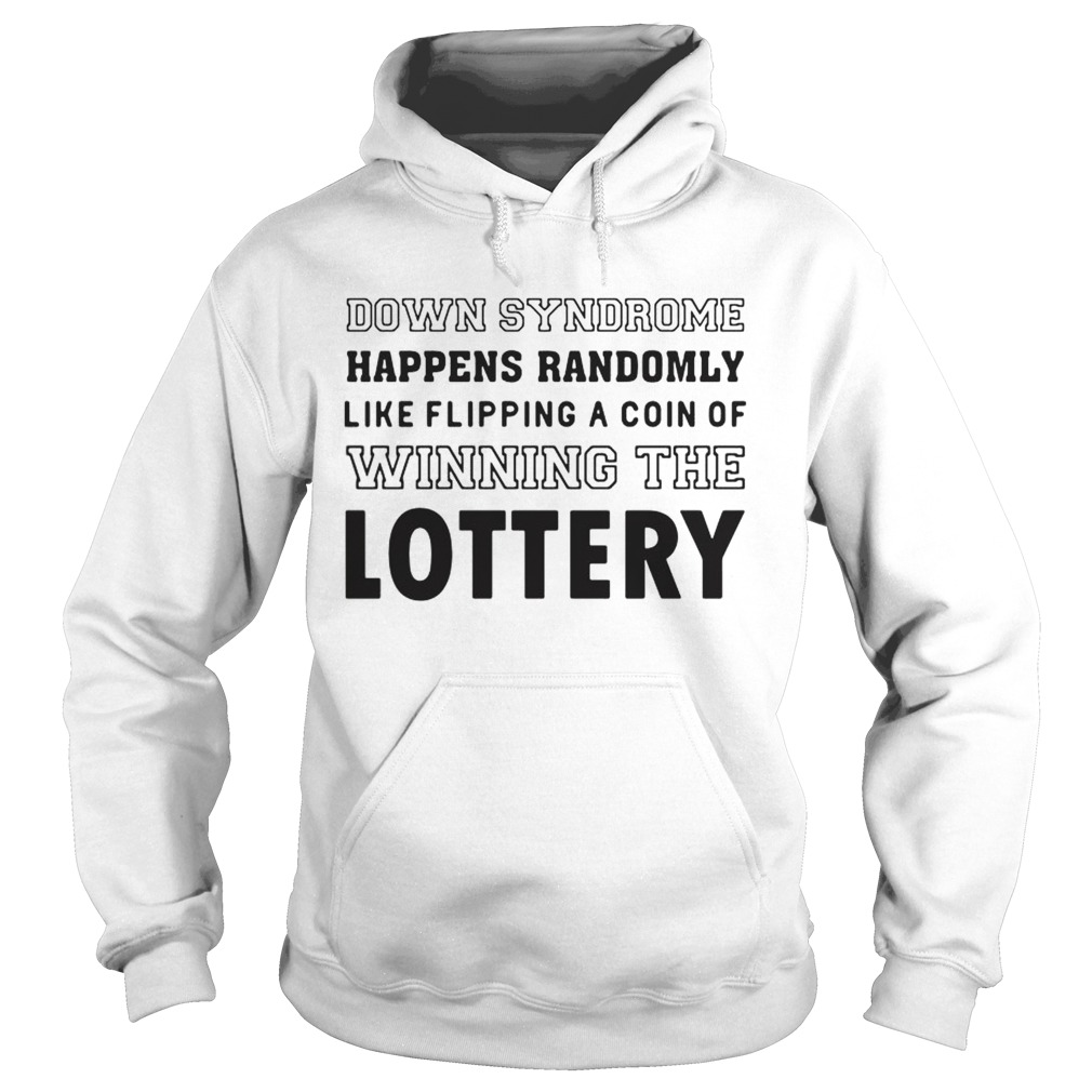 Down syndrome happens randomly like flipping a coin or winning the lottery Hoodie