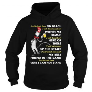 Dr Seuss I will drink beer on beach within my reach here or there Hoodie