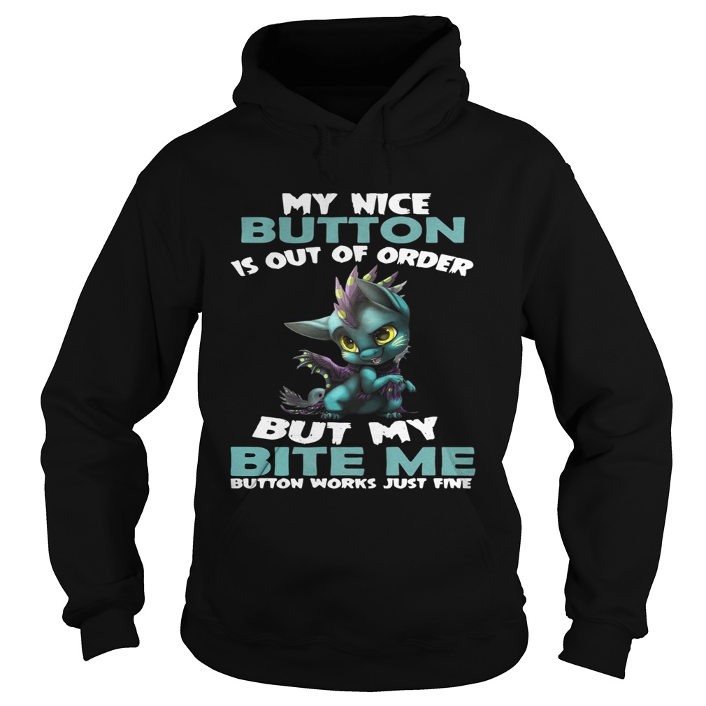 Dragon my nice button is out of order but my bite me button works Hoodie