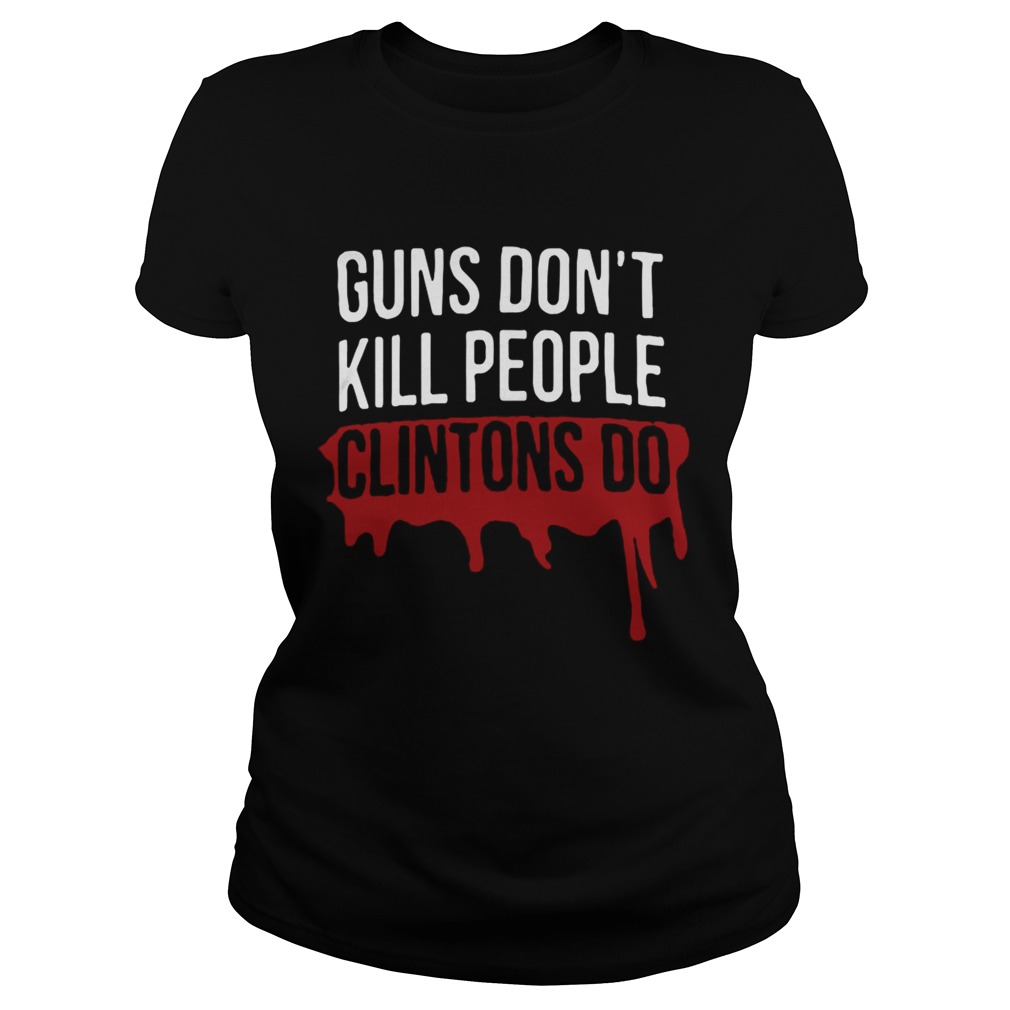Dwayne Johnson Guns Dont Kill People Clintons Do Shirt Classic Ladies