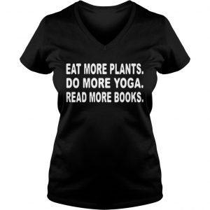 Eat more plants do more yoga read more book Ladies Vneck