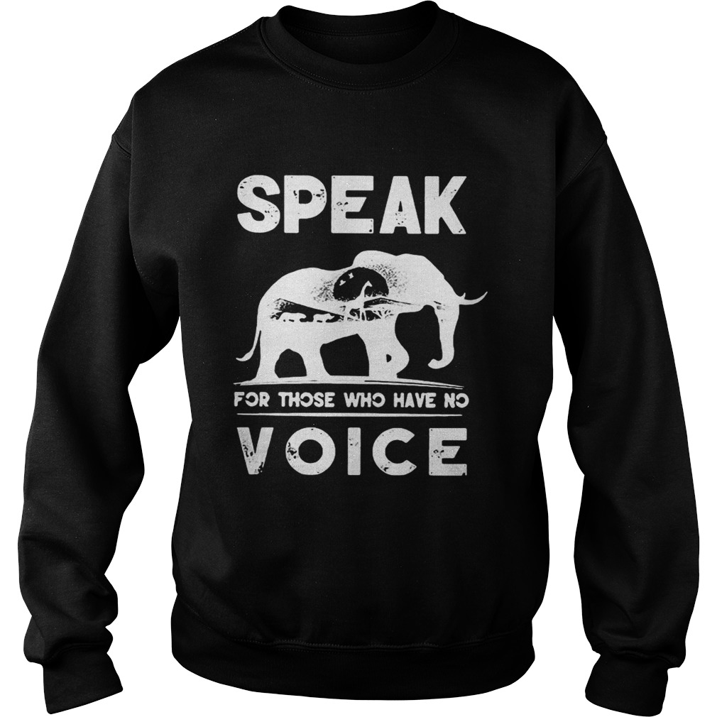 Elephant speak for those who have no voice Sweatshirt