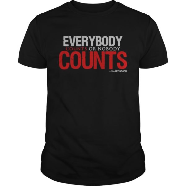 Everybody counts or nobody counts Harry Bosch  Unisex