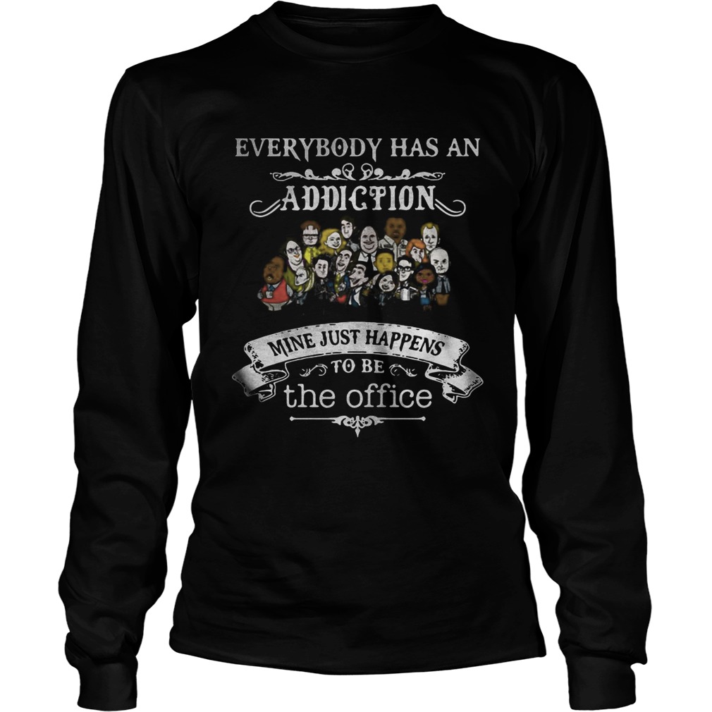 Everybody has an addiction mine just happens to be The Office LongSleeve