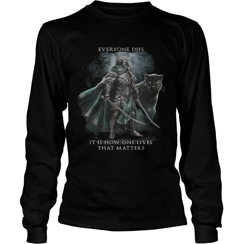 Everyone dies it is how one lives that matters LongSleeve